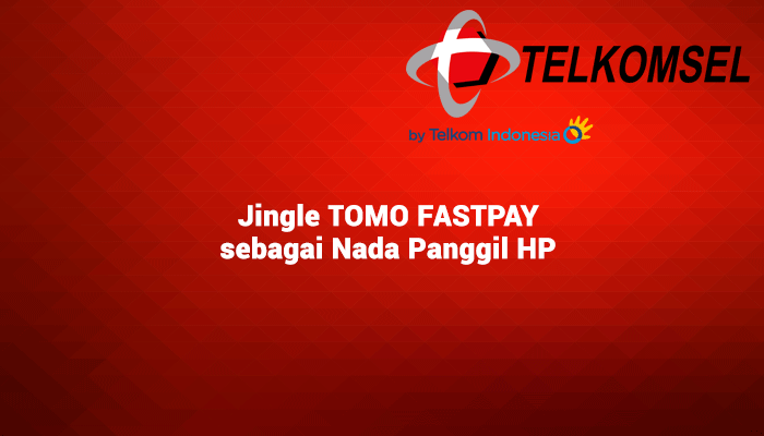 Jingle TOMO FASTPAY sebagai Nada Panggil HP