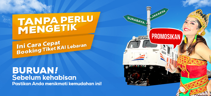 Tanpa Perlu Mengetik, Ini Cara Tercepat Booking Tiket Kereta Lebaran !