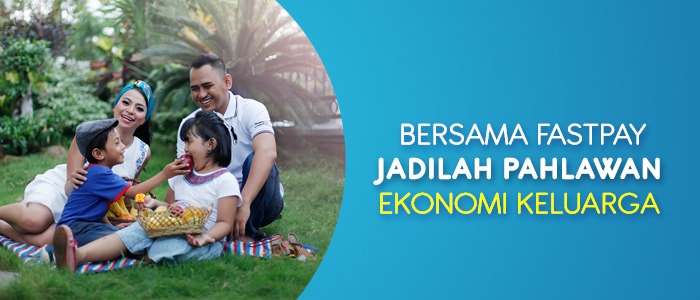 Bersama Fastpay, Jadilah Pahlawan Ekonomi Keluarga