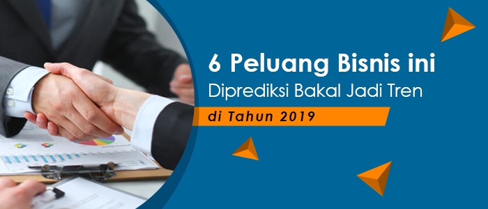 6 Peluang Bisnis ini Diprediksi Bakal Jadi Tren di Tahun 2019. Wajib Coba