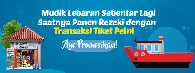 Saatnya Mudik Lebaran, Saatnya Tingkatkan Penghasilan. Yuk Tingkatkan Transaksi Kapal PELNI di Fastpay