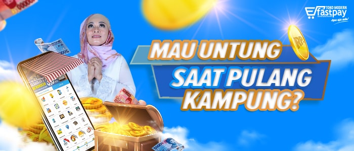 Untung saat Pulang Kampung? Fastpay Juaranya!