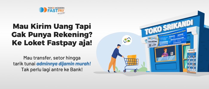 Transfer Tanpa Rekening & Tanpa Antre ke Bank, Ke Loket Fastpay Jawabannya!