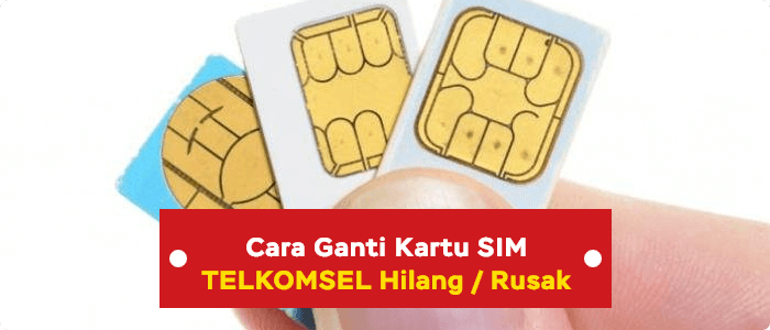 Cara Mengganti Kartu Telkomsel Rusak atau Hilang