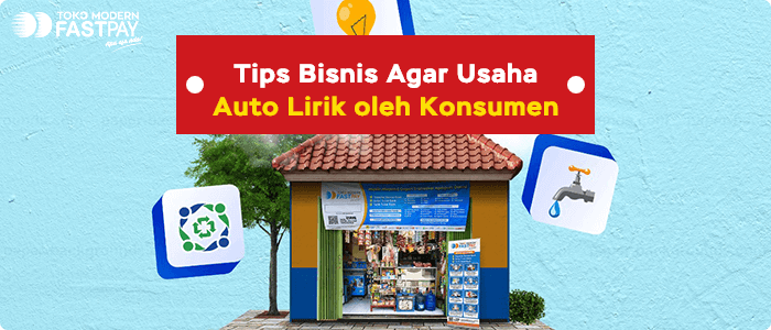 Begini Tips Agar Bisnis Fastpay Anda Auto Lirik oleh Pelanggan