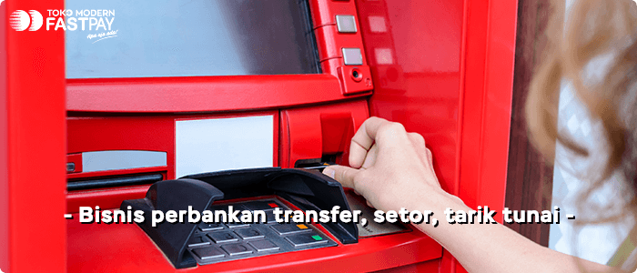 bisnis-perbankan-transfer-setor-tarik-tunai-fastpay 5 Alasan Berani Buka Bisnis PPOB