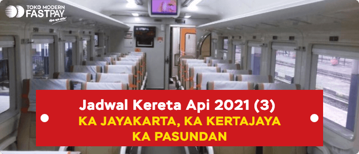 Jadwal Baru KA Jayakarta, KA Kertajaya dan KA Pasundan 2021