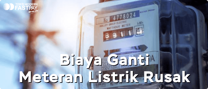 Berapa Biaya Ganti Meteran Listrik Rusak dan Bagaimana Prosedurnya?