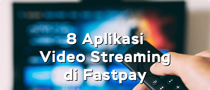 Langganan Aplikasi Streaming Video Populer di Fastpay dari Netflix sampai Disney+