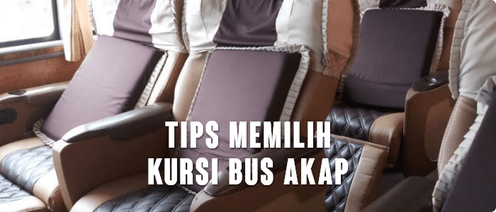 Tips Memilih Kursi Bus AKAP
