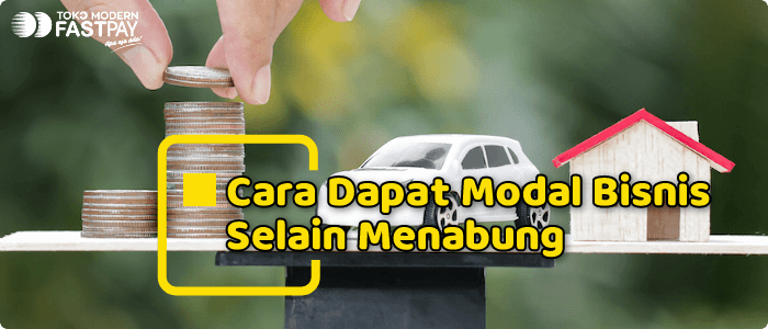 7 Cara Dapat Modal Bisnis Selain Menabung