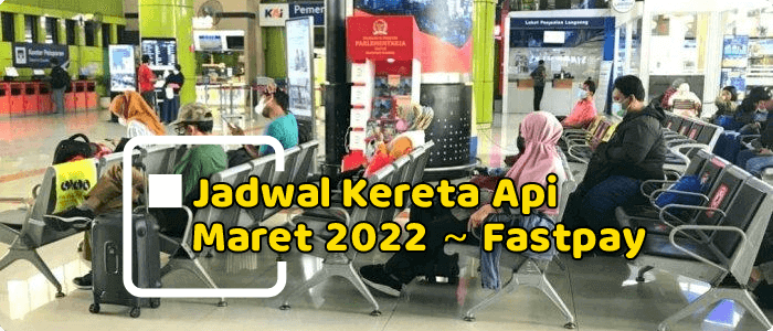 Jadwal Kereta Api Maret 2022