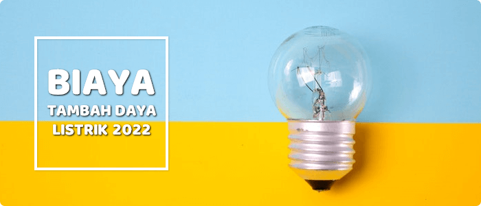 Biaya Tambah Daya Listrik PLN 2022 Terbaru