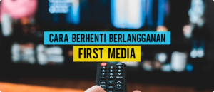 Cara Berhenti Berlangganan First Media - Apa Aja Ada