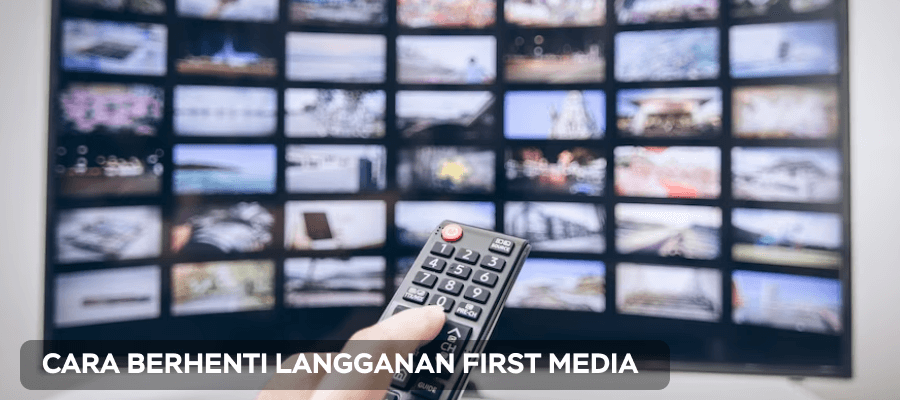 Cara Berhenti Berlangganan First Media