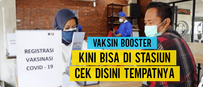 Cek Disini Vaksin Booster di Stasiun sebagai Syarat Perjalanan