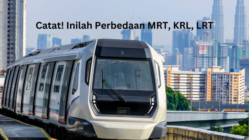Catat! Inilah Perbedaan MRT, KRL, dan LRT