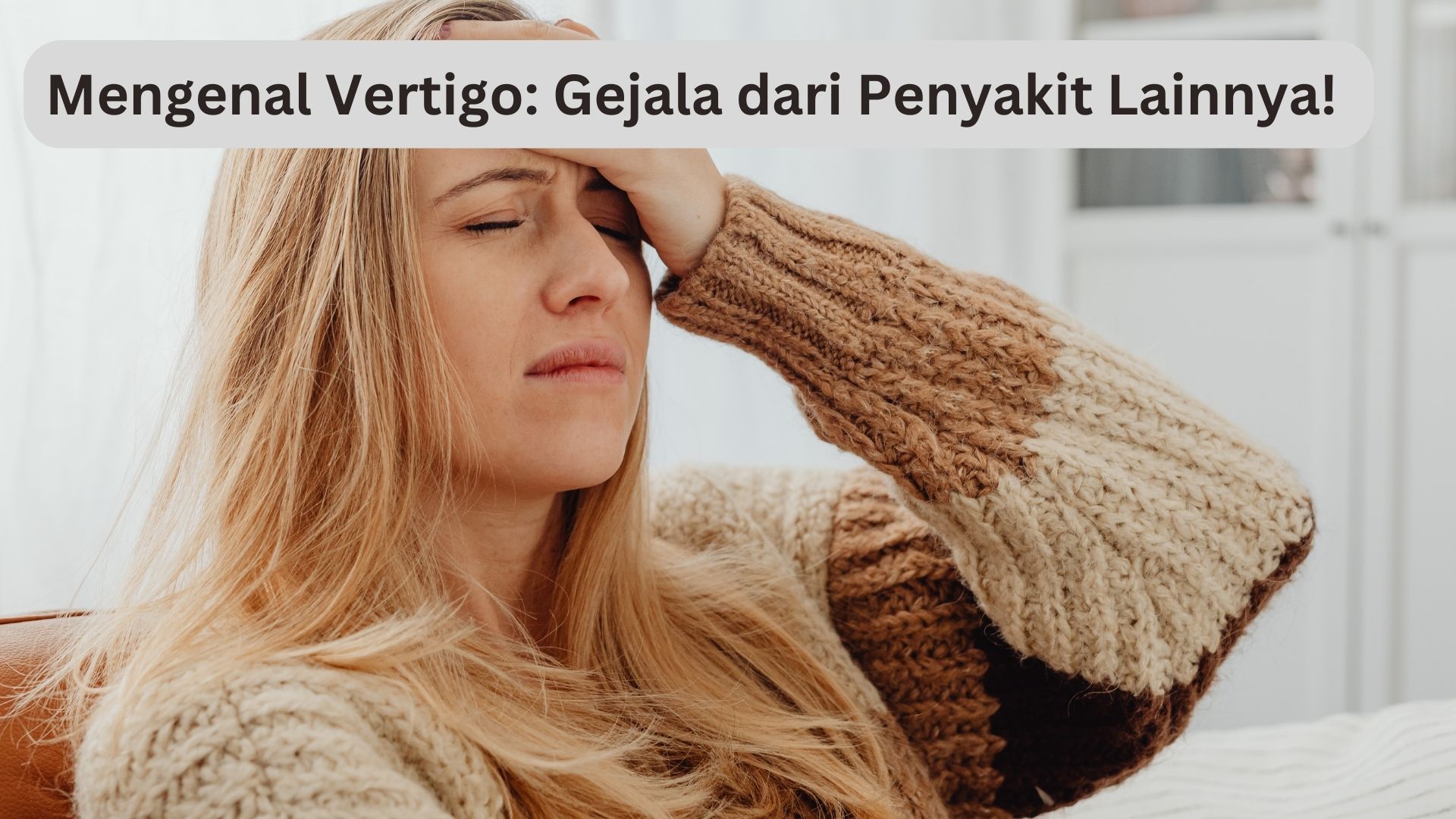 Mengenal Vertigo: Gejala dari Penyakit Lainnya!