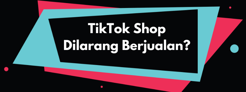 TikTok Shop Resmi Dilarang Jualan, Cuma Boleh jadi Tempat Promosi