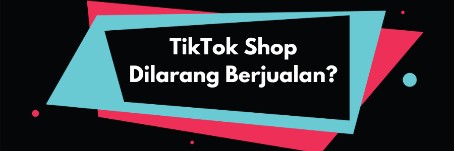 TikTok Shop Dilarang Berjualan oleh Pemerintah