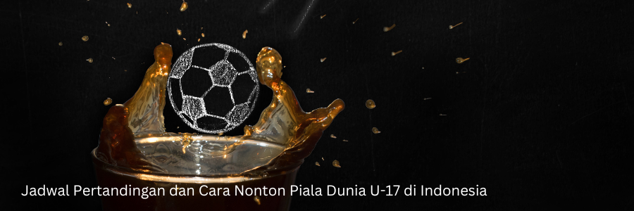 Jadwal Pertandingan dan Cara Nonton Piala Dunia U-17 di Indonesia