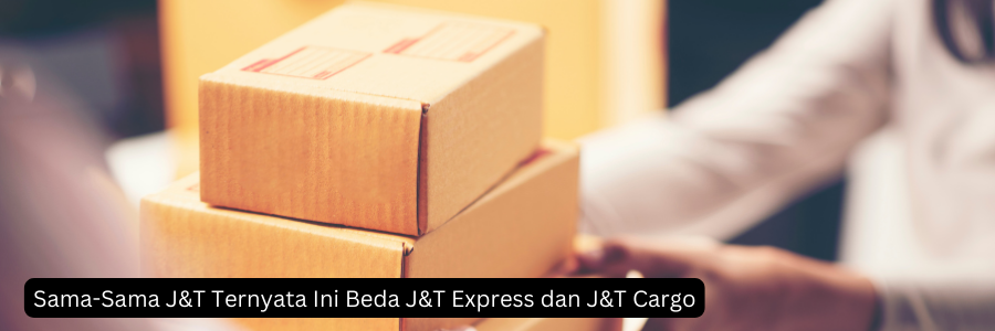 Beda Layanan Ekspedisi J&T Express dan J&T Cargo