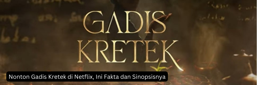 Nonton Gadis Kretek di Netflix, Ini Fakta dan Sinopsisnya