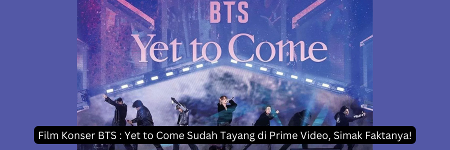 Film Konser BTS : Yet to Come Sudah Tayang di Prime Video, Simak Faktanya!