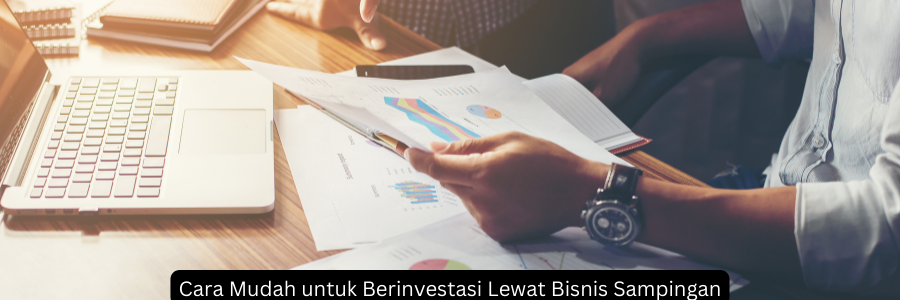 Cara Mudah untuk Berinvestasi Lewat Bisnis Sampingan