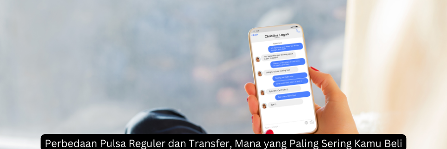 Perbedaan Pulsa Reguler dan Transfer, Mana yang Paling Sering Kamu Beli