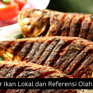 Hari Ikan Nasional, Ini Daftar Ikan Lokal dan Referensi Olahannya