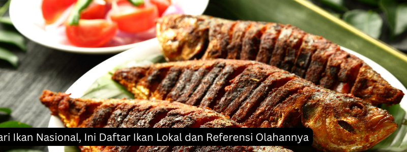 Hari Ikan Nasional, Ini Daftar Ikan Lokal dan Referensi Olahannya