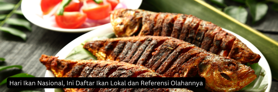 Hari Ikan Nasional, Ini Daftar Ikan Lokal dan Referensi Olahannya