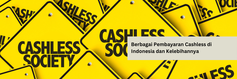 Berbagai Pembayaran Cashless di Indonesia dan Kelebihannya