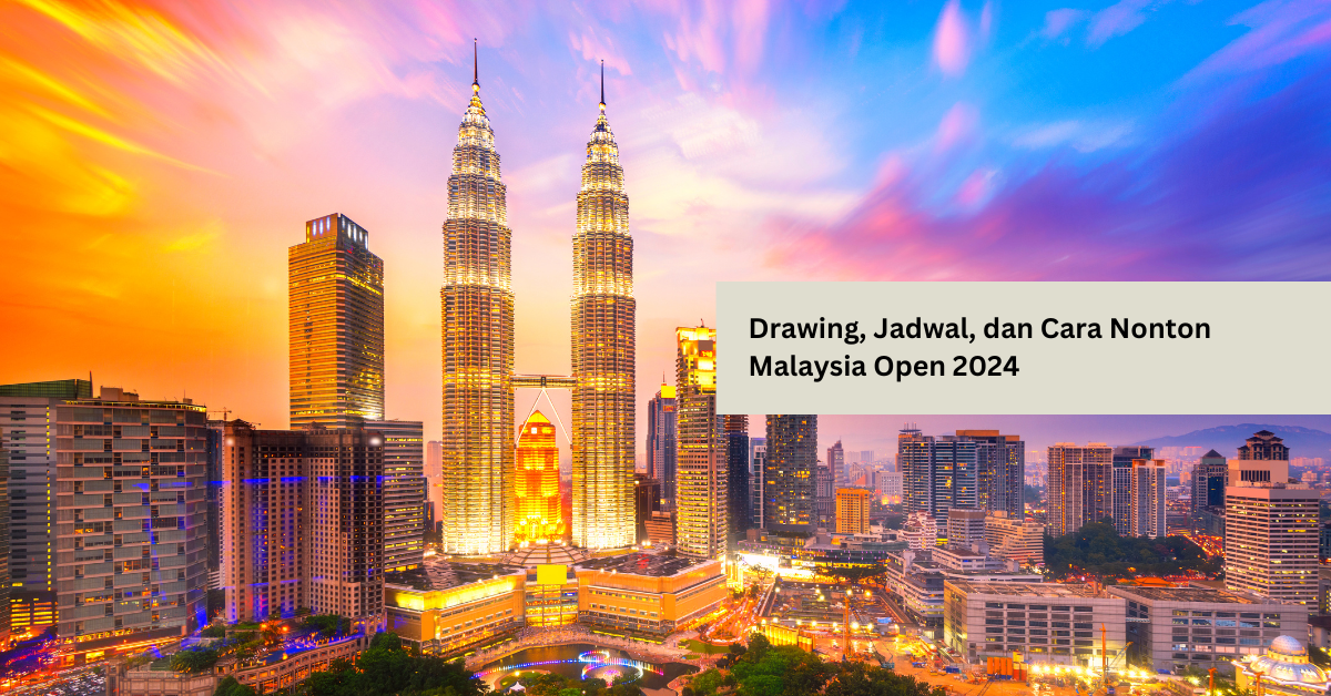 Drawing, Jadwal, dan Cara Nonton Malaysia Open 2024
