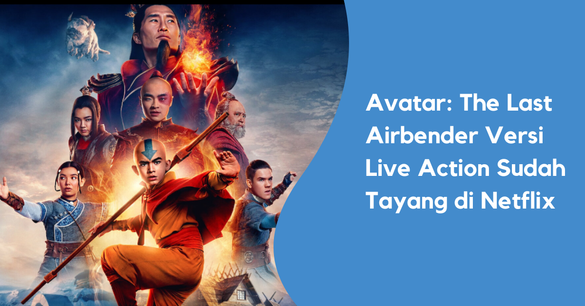 Avatar The Last Airbender Versi Live Action Sudah Tayang di Netflix, Cek Jumlah Episode dan Sinopsisnya