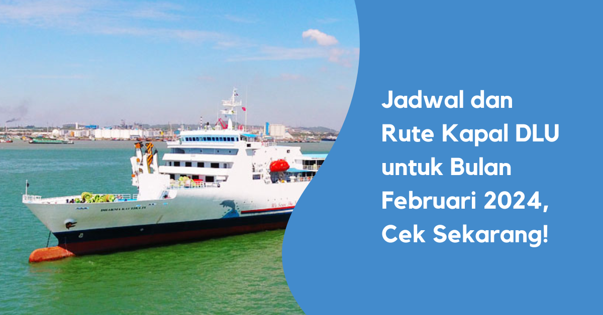 Jadwal dan Rute Kapal DLU untuk Bulan Februari 2024, Cek Sekarang!