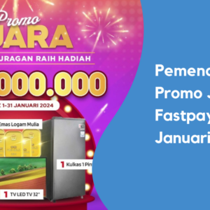 Pemenang Promo JUARA Fastpay Januari 2024