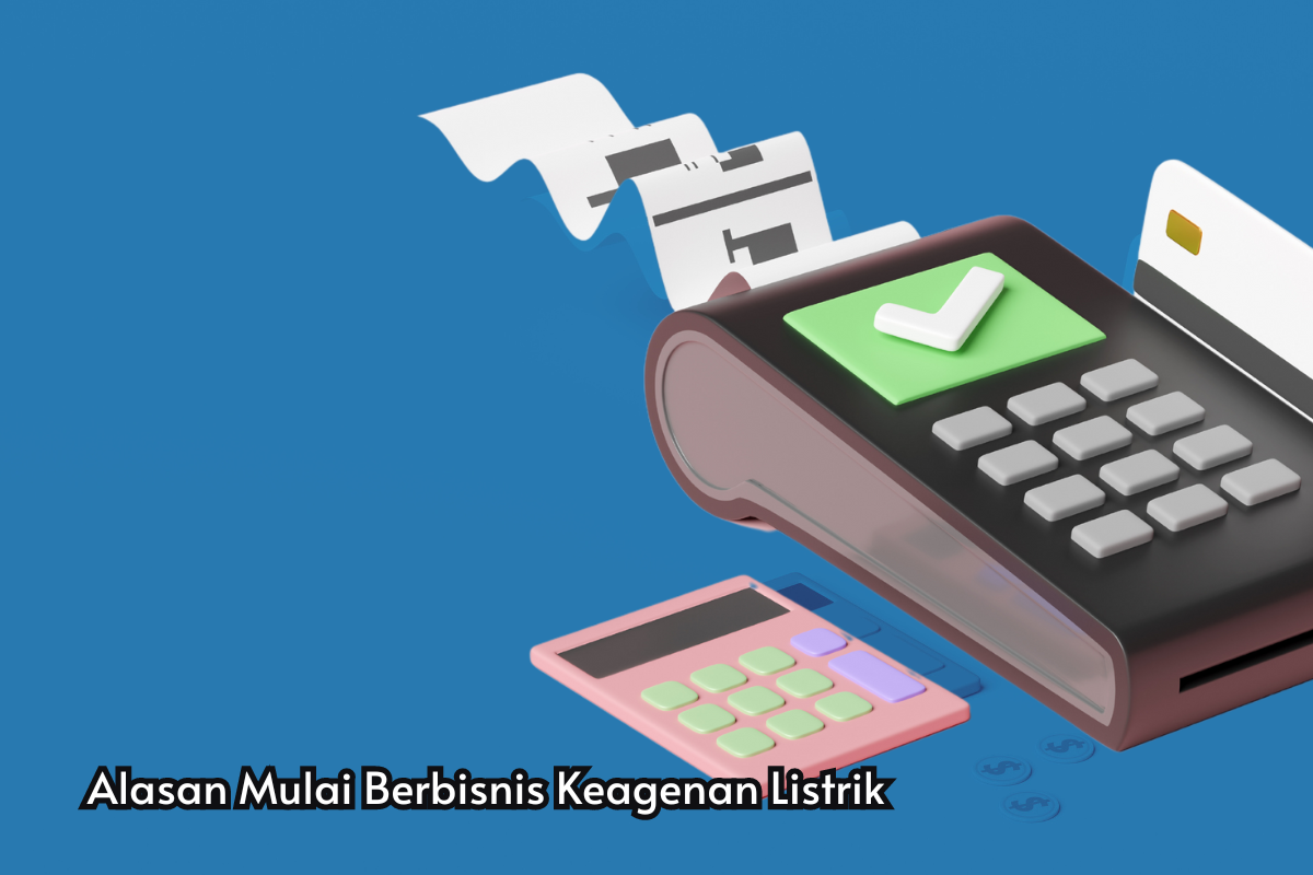 240425-01-1-Alasan-Mulai-Berbisnis-Keagenan-Listrik Panduan Lengkap jadi Agen Bayar Listrik