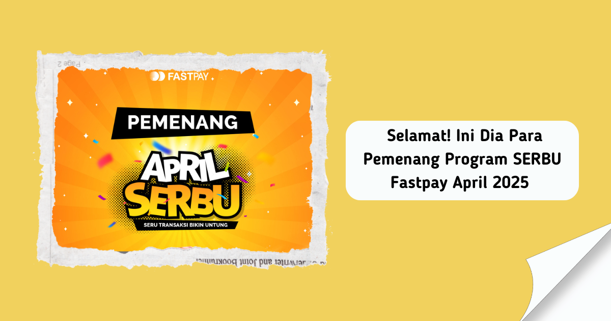 Para Pemenang Program SERBU Fastpay April 2025