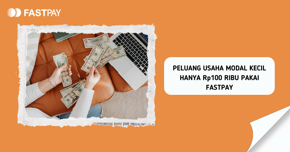 PELUANG-USAHA-MODAL-KECIL-HANYA-Rp100-RIBU-PAKAI-FASTPAY PELUANG USAHA MODAL KECIL HANYA Rp100 RIBU