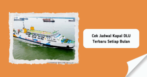 Cek Jadwal Kapal DLU Terbaru Mei 2026 - Blog Fastpay